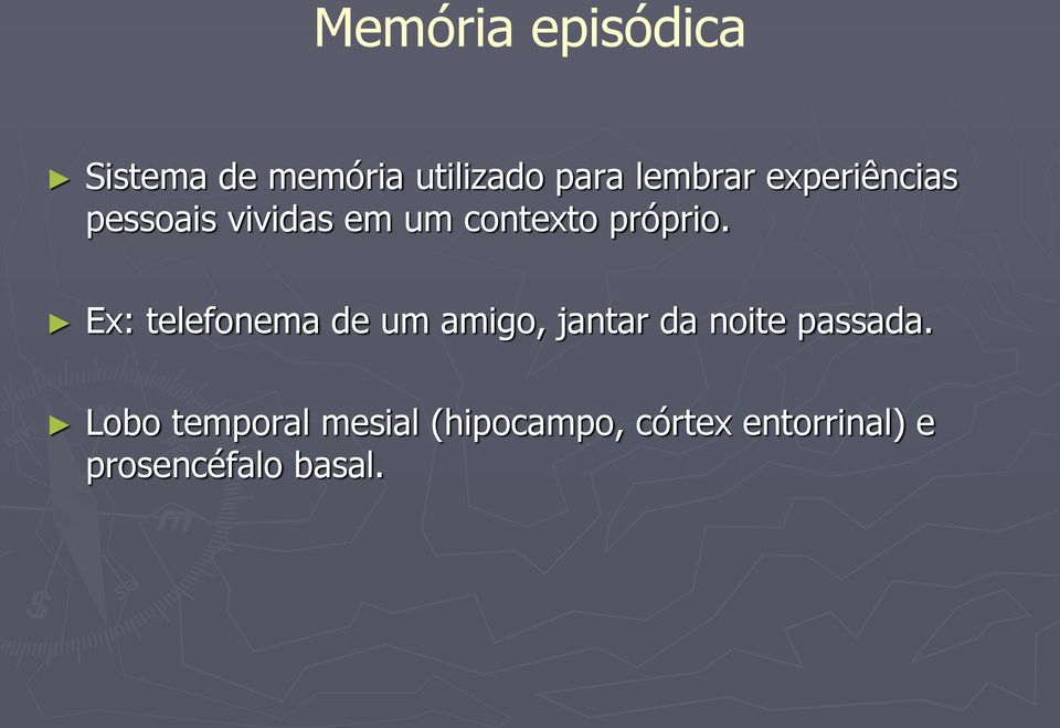 Ex: telefonema de um amigo, jantar da noite passada.