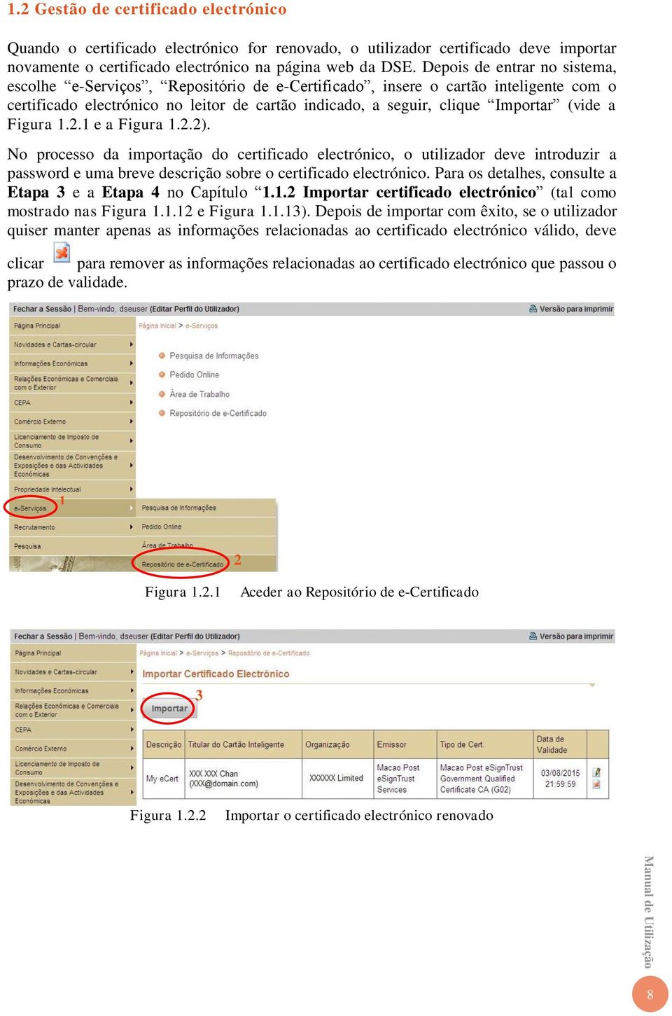 a Figura 1.2.1 e a Figura 1.2.2). No processo da importação do certificado electrónico, o utilizador deve introduzir a password e uma breve descrição sobre o certificado electrónico.