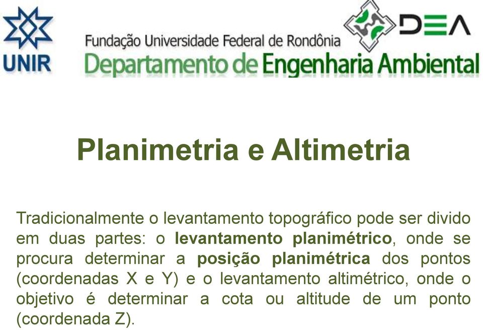 a posição planimétrica dos pontos (coordenadas X e Y) e o levantamento