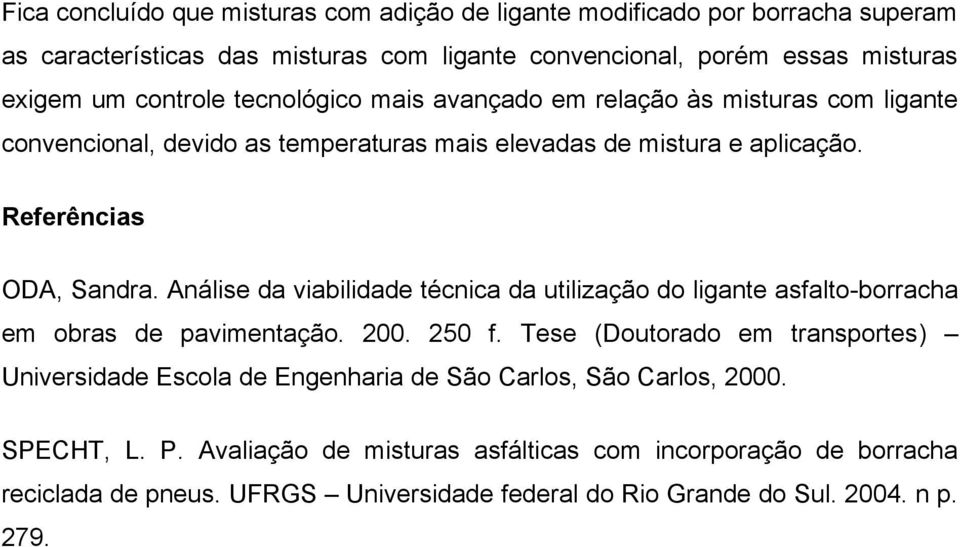 Análise da viabilidade técnica da utilização do ligante asfalto-borracha em obras de pavimentação. 200. 250 f.