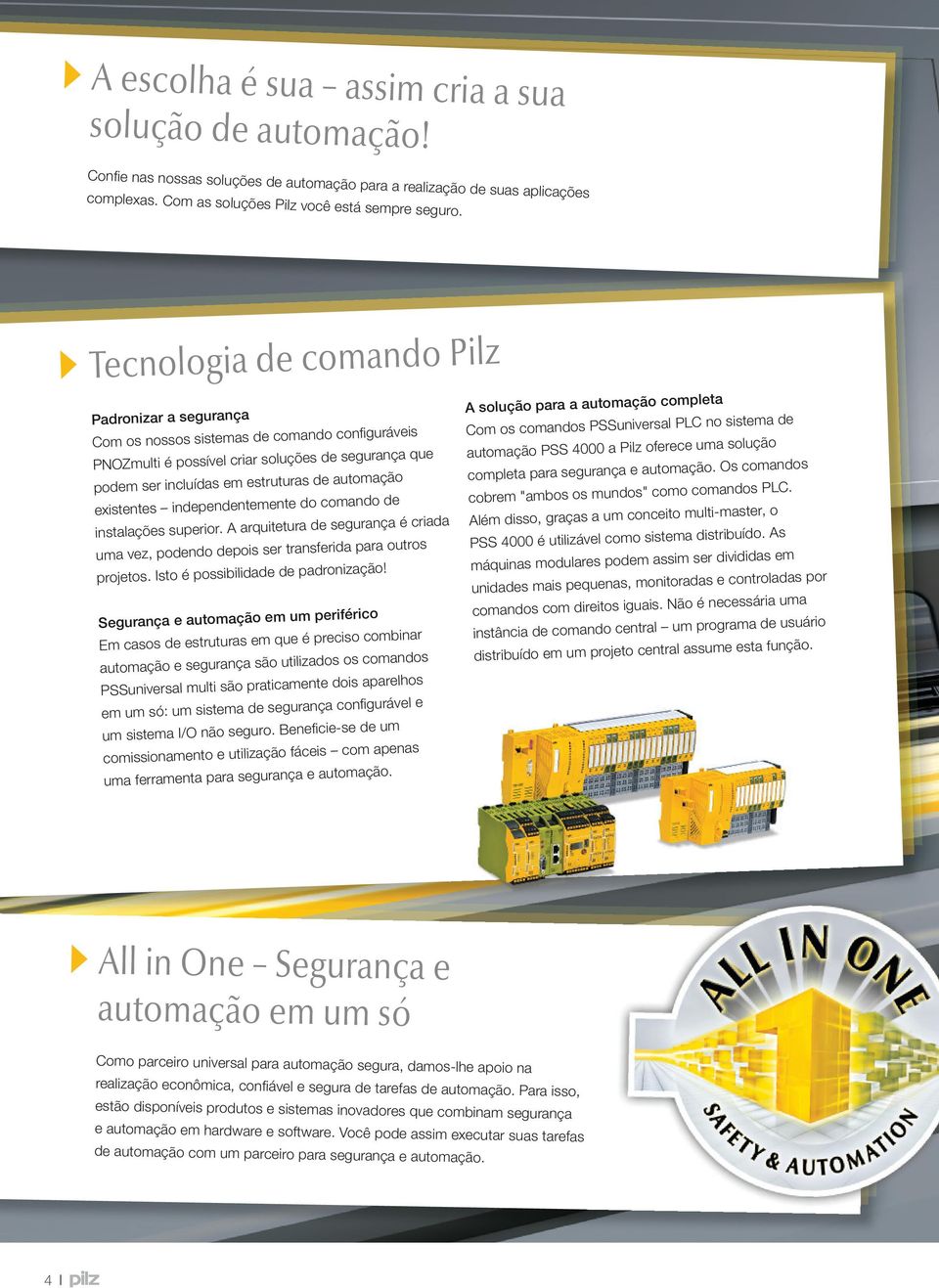 possível criar soluções de segurança que automação PSS 4000 a Pilz oferece uma solução podem ser incluídas em estruturas de automação completa para segurança e automação.