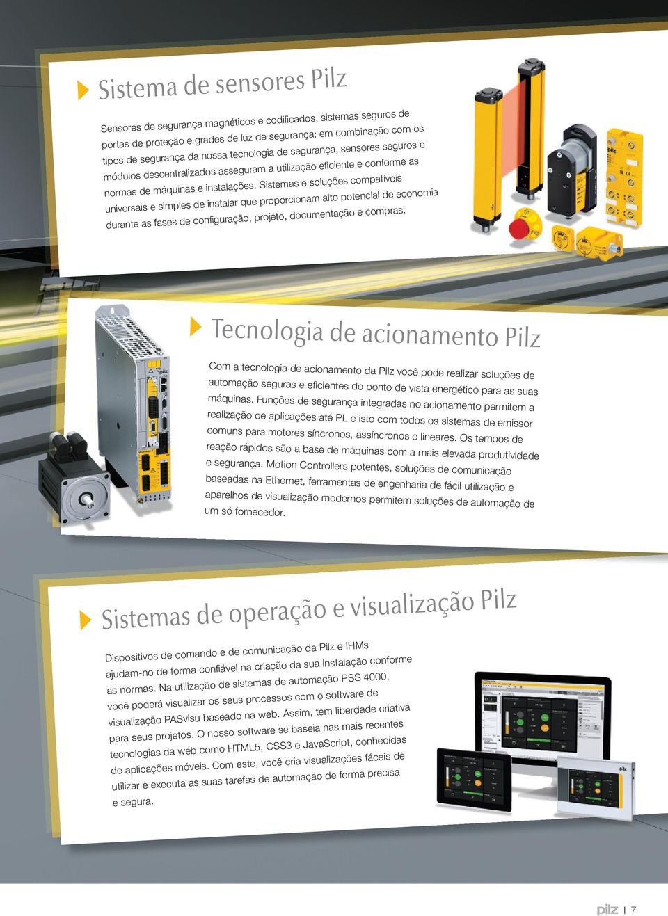 Sistemas e soluções compatíveis universais e simples de instalar que proporcionam alto potencial de economia durante as fases de confi guração, projeto, documentação e compras.