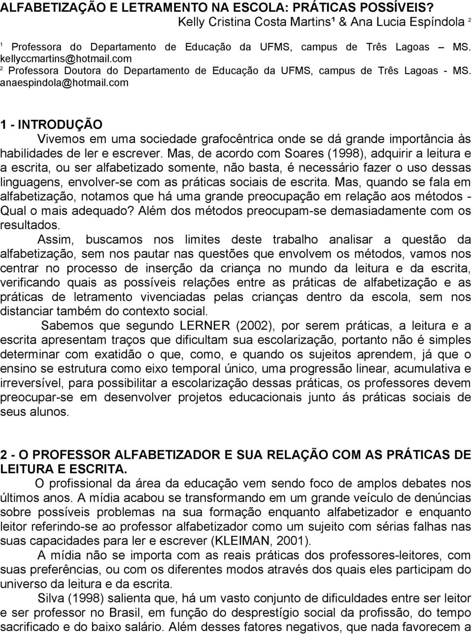 com 1 - INTRODUÇÃO Vivemos em uma sociedade grafocêntrica onde se dá grande importância às habilidades de ler e escrever.