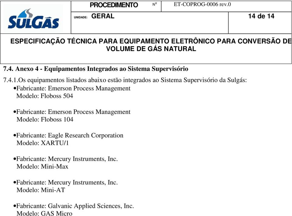 Sistema Supervisório da Sulgás: Fabricante: Emerson Process Management Modelo: Floboss 504 Fabricante: Emerson Process Management