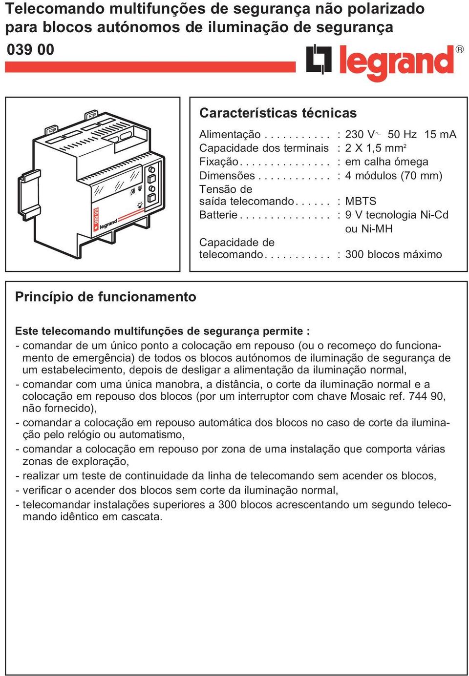 .. : 9 V tecnologia Ni-Cd ou Ni-MH Capacidade de telecomando.