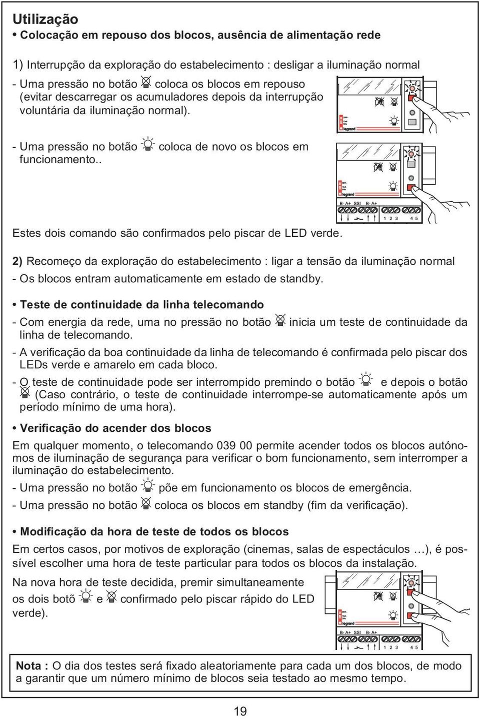 . Estes dois comando são confirmados pelo piscar de LED verde.