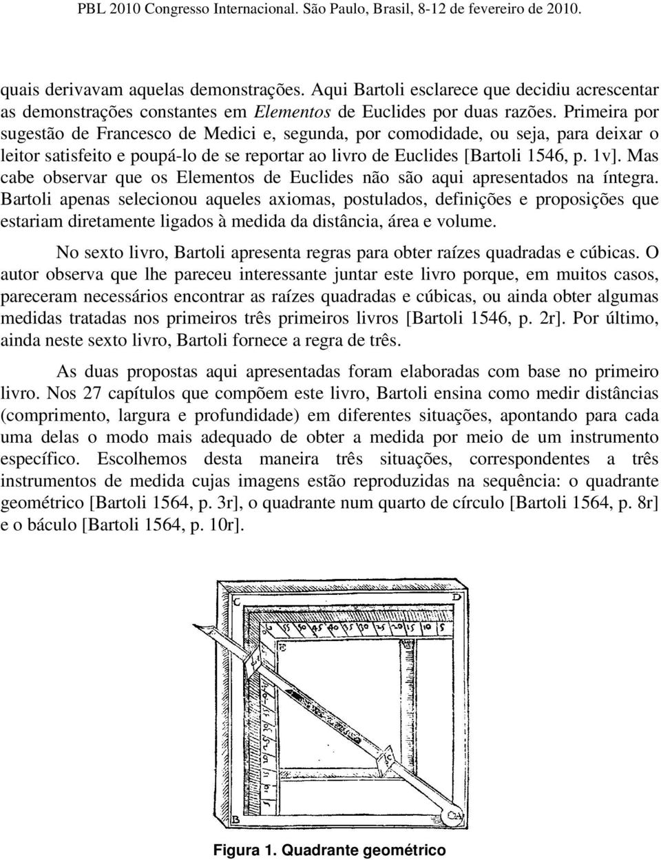 Mas cabe observar que os Elementos de Euclides não são aqui apresentados na íntegra.