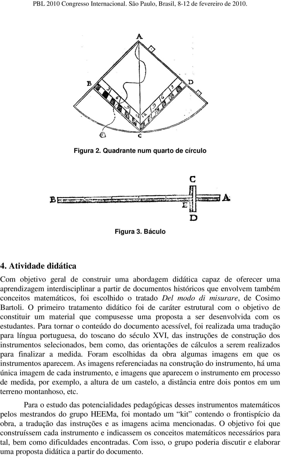 matemáticos, foi escolhido o tratado Del modo di misurare, de Cosimo Bartoli.