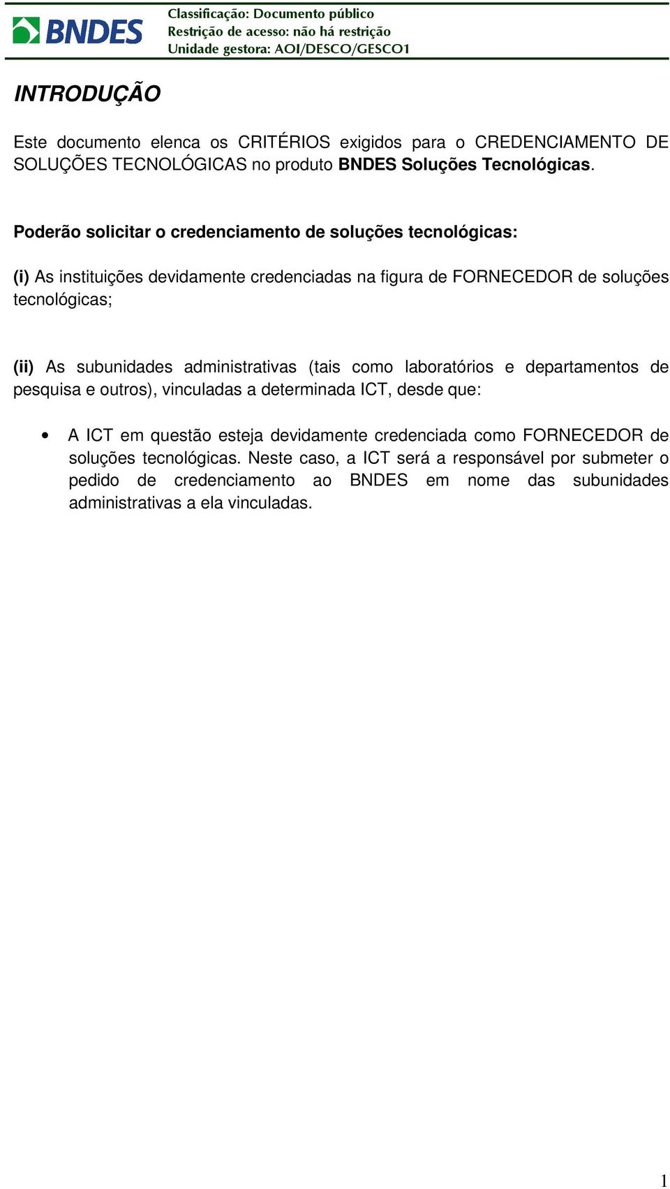 subunidades administrativas (tais como laboratórios e departamentos de pesquisa e outros), vinculadas a determinada ICT, desde que: A ICT em questão esteja devidamente