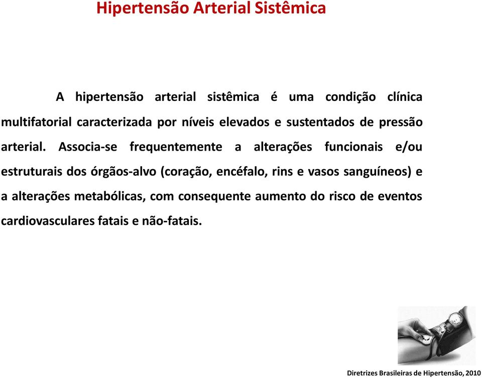 Associa-se frequentemente a alterações funcionais e/ou estruturais dos órgãos-alvo (coração, encéfalo, rins e