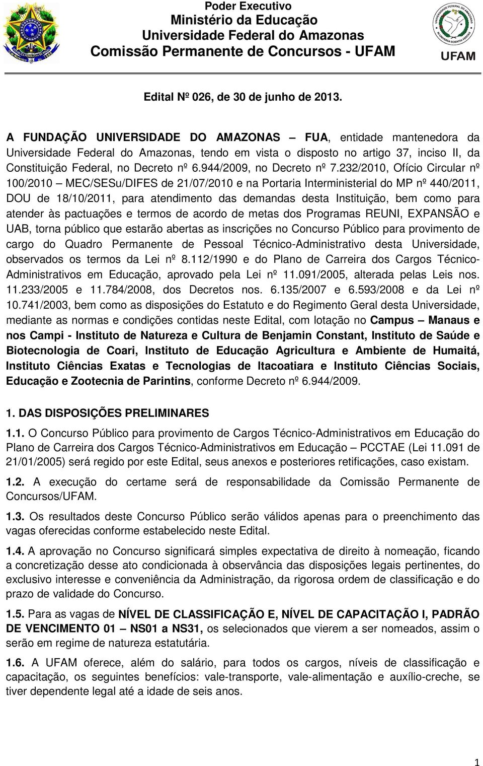 232/2010, Ofício Circular nº 100/2010 MEC/SESu/DIFES de 21/07/2010 e na Portaria Interministerial do MP nº 440/2011, DOU de 18/10/2011, para atendimento das demandas desta Instituição, bem como para