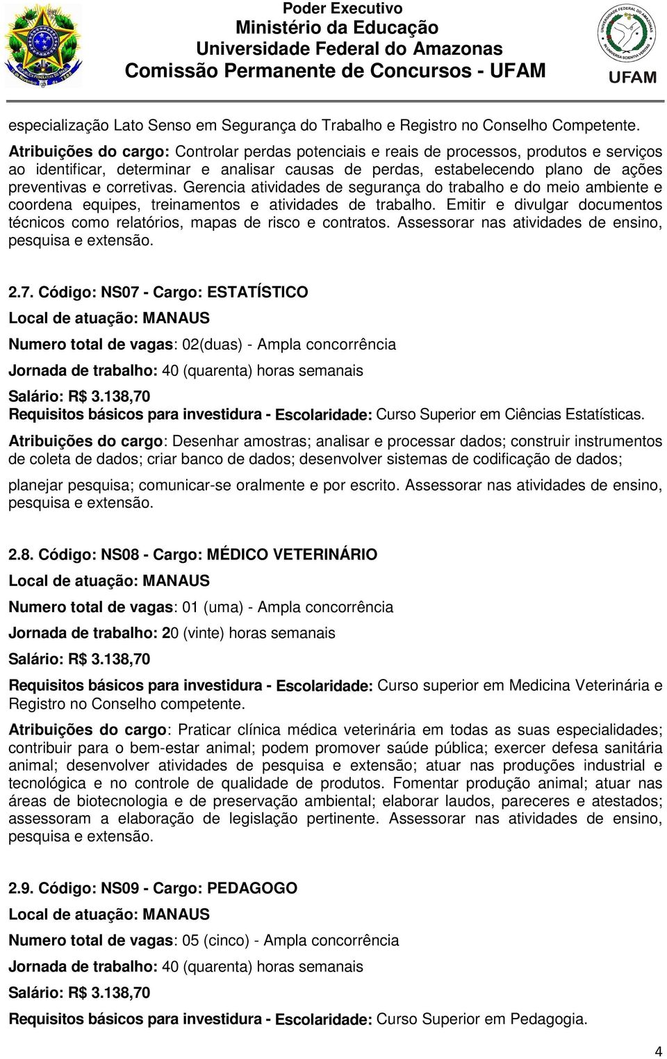 corretivas. Gerencia atividades de segurança do trabalho e do meio ambiente e coordena equipes, treinamentos e atividades de trabalho.