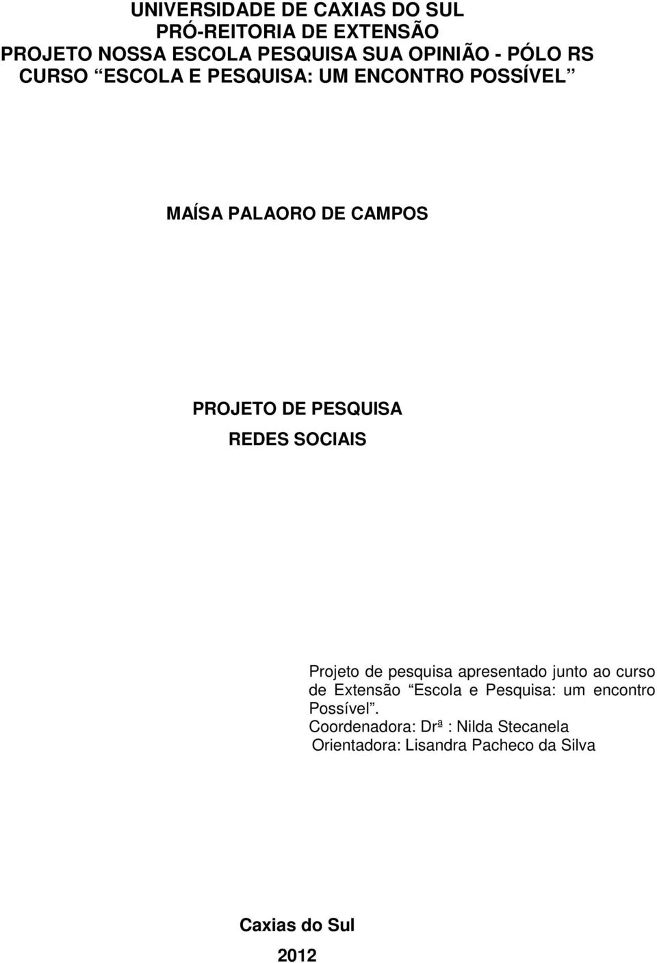 REDES SOCIAIS Projeto de pesquisa apresentado junto ao curso de Extensão Escola e Pesquisa: um