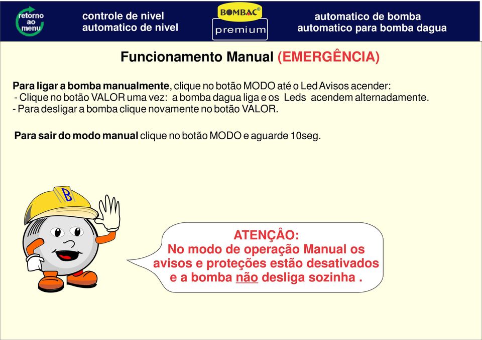 - Para desligar a bomba clique novamente no botão VALOR.