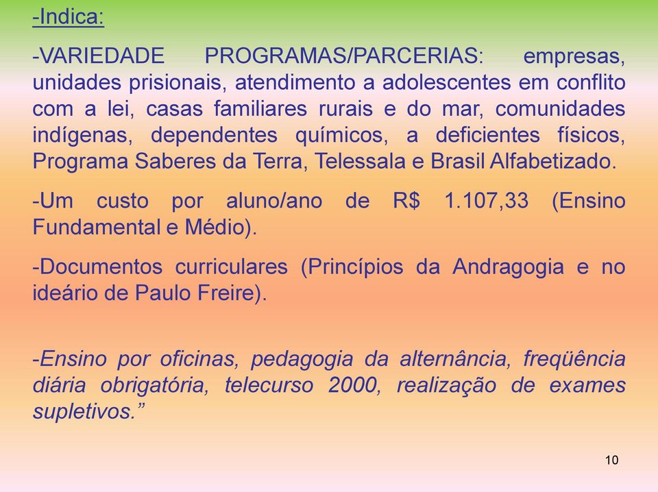 Alfabetizado. -Um custo por aluno/ano de R$ 1.107,33 (Ensino Fundamental e Médio).