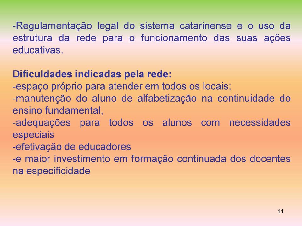 Dificuldades indicadas pela rede: -espaço próprio para atender em todos os locais; -manutenção do aluno de