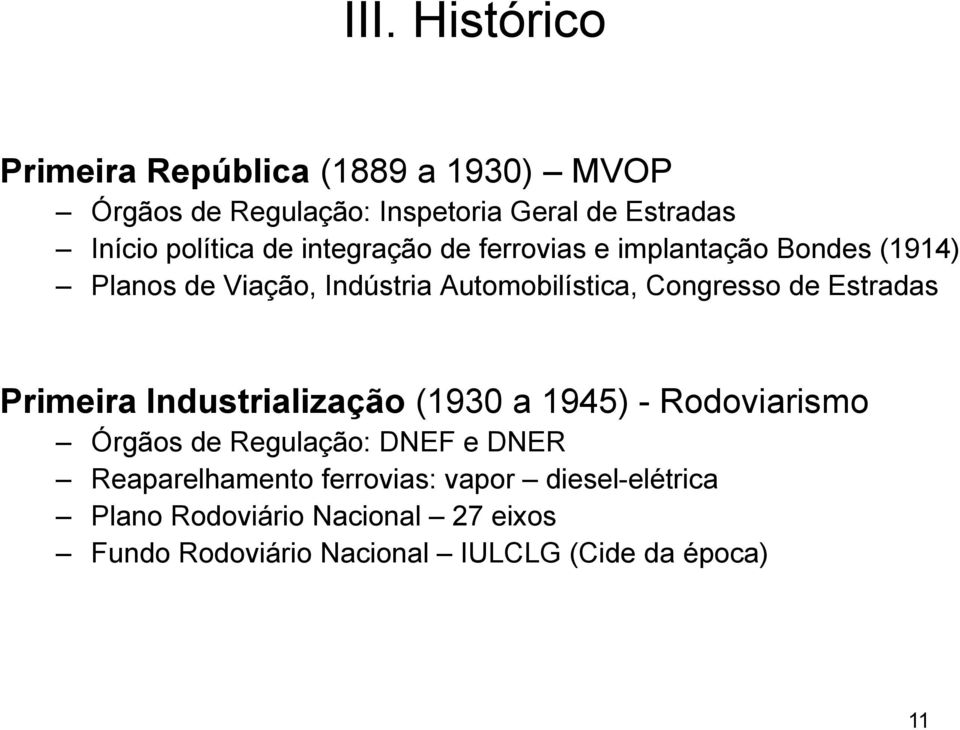 Congresso de Estradas Primeira Industrialização (1930 a 1945) - Rodoviarismo Órgãos de Regulação: DNEF e DNER