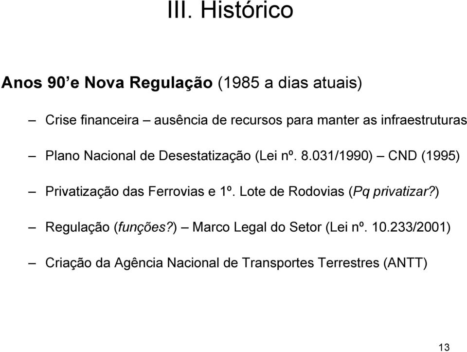 031/1990) CND (1995) Privatização das Ferrovias e 1º. Lote de Rodovias (Pq privatizar?