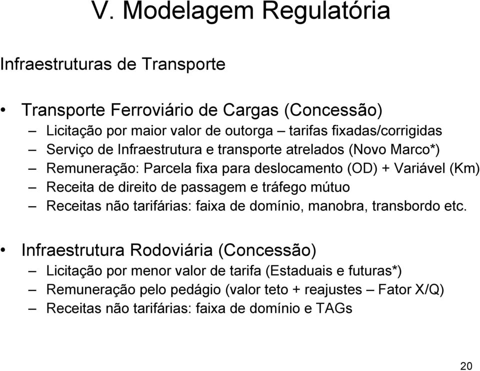 Receita de direito de passagem e tráfego mútuo Receitas não tarifárias: faixa de domínio, manobra, transbordo etc.