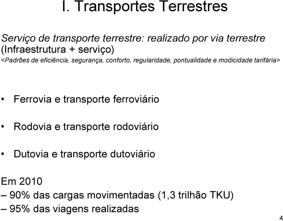 pontualidade e modicidade tarifária> Ferrovia e transporte ferroviário Rodovia e transporte