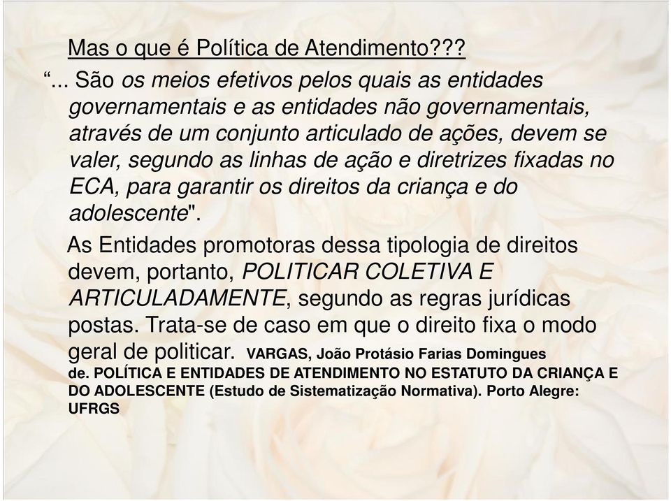 ação e diretrizes fixadas no ECA, para garantir os direitos da criança e do adolescente".