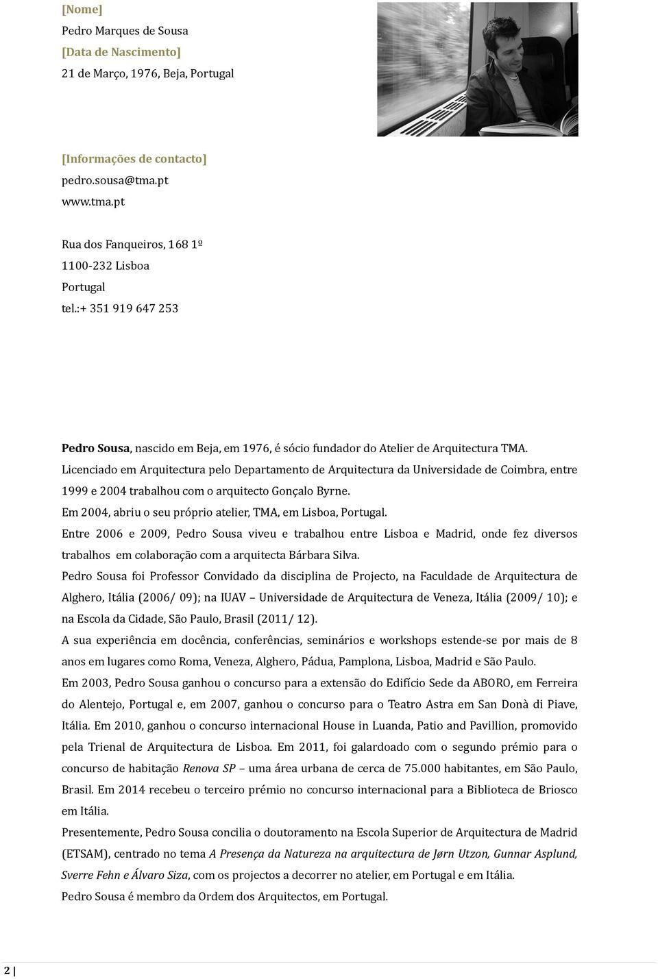 Licenciado em Arquitectura pelo Departamento de Arquitectura da Universidade de Coimbra, entre 1999 e 2004 trabalhou com o arquitecto Gonçalo Byrne.