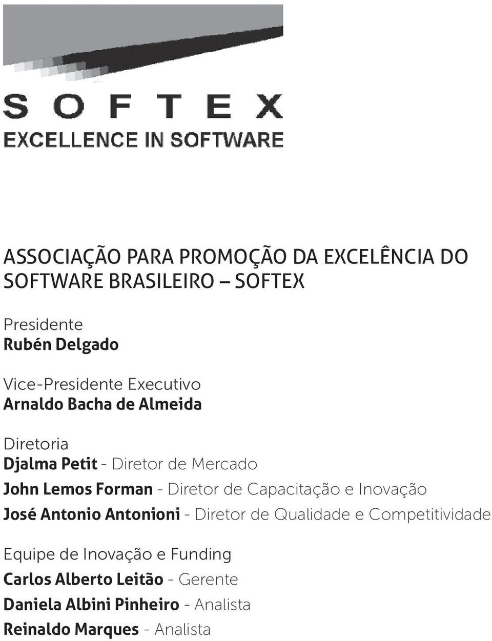 Forman - Diretor de Capacitação e Inovação José Antonio Antonioni - Diretor de Qualidade e Competitividade