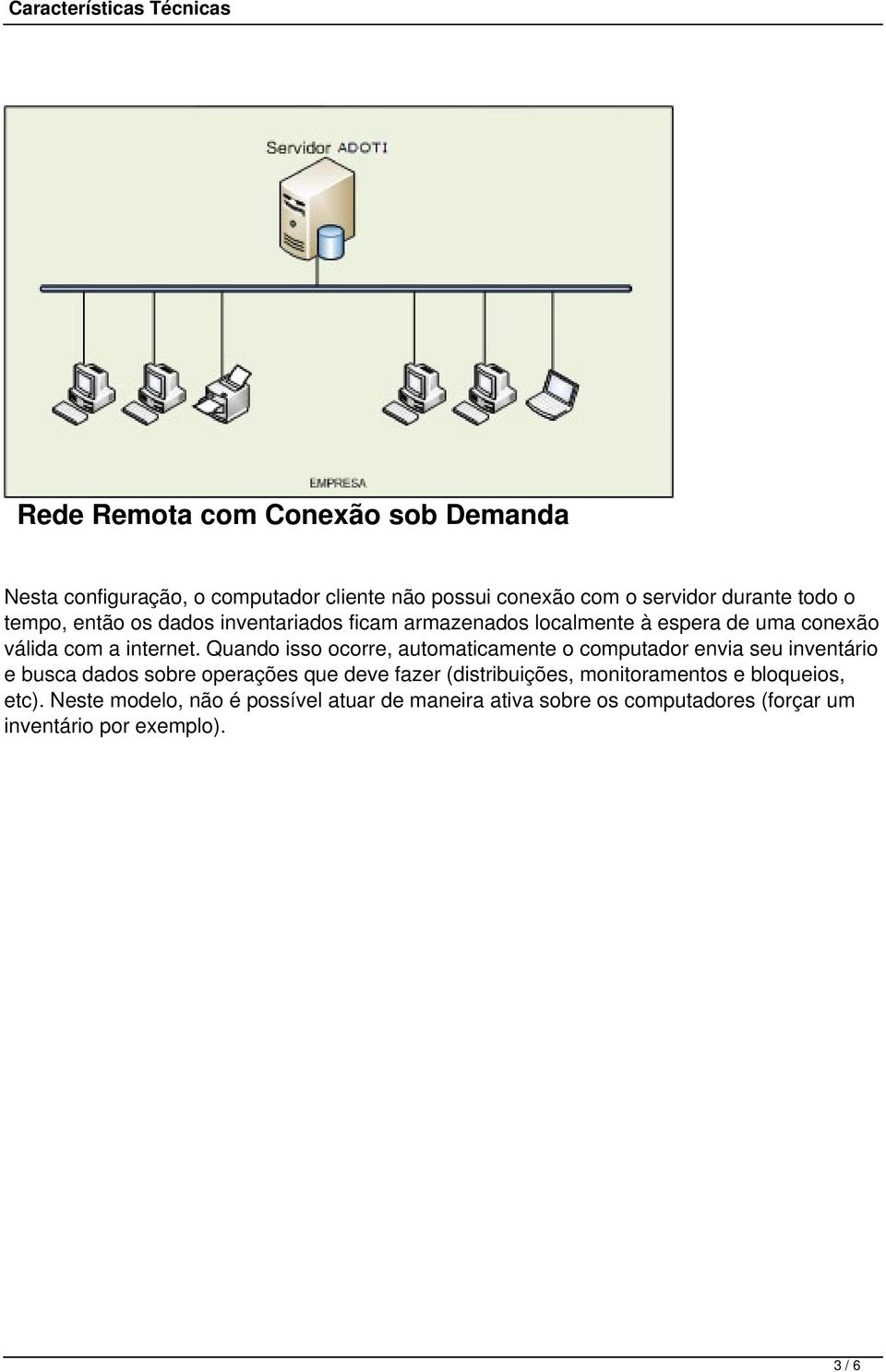 Quando isso ocorre, automaticamente o computador envia seu inventário e busca dados sobre operações que deve fazer