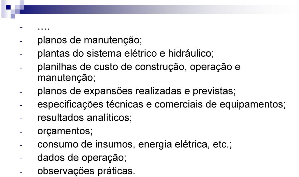 - especificações técnicas e comerciais de equipamentos; - resultados analíticos; -