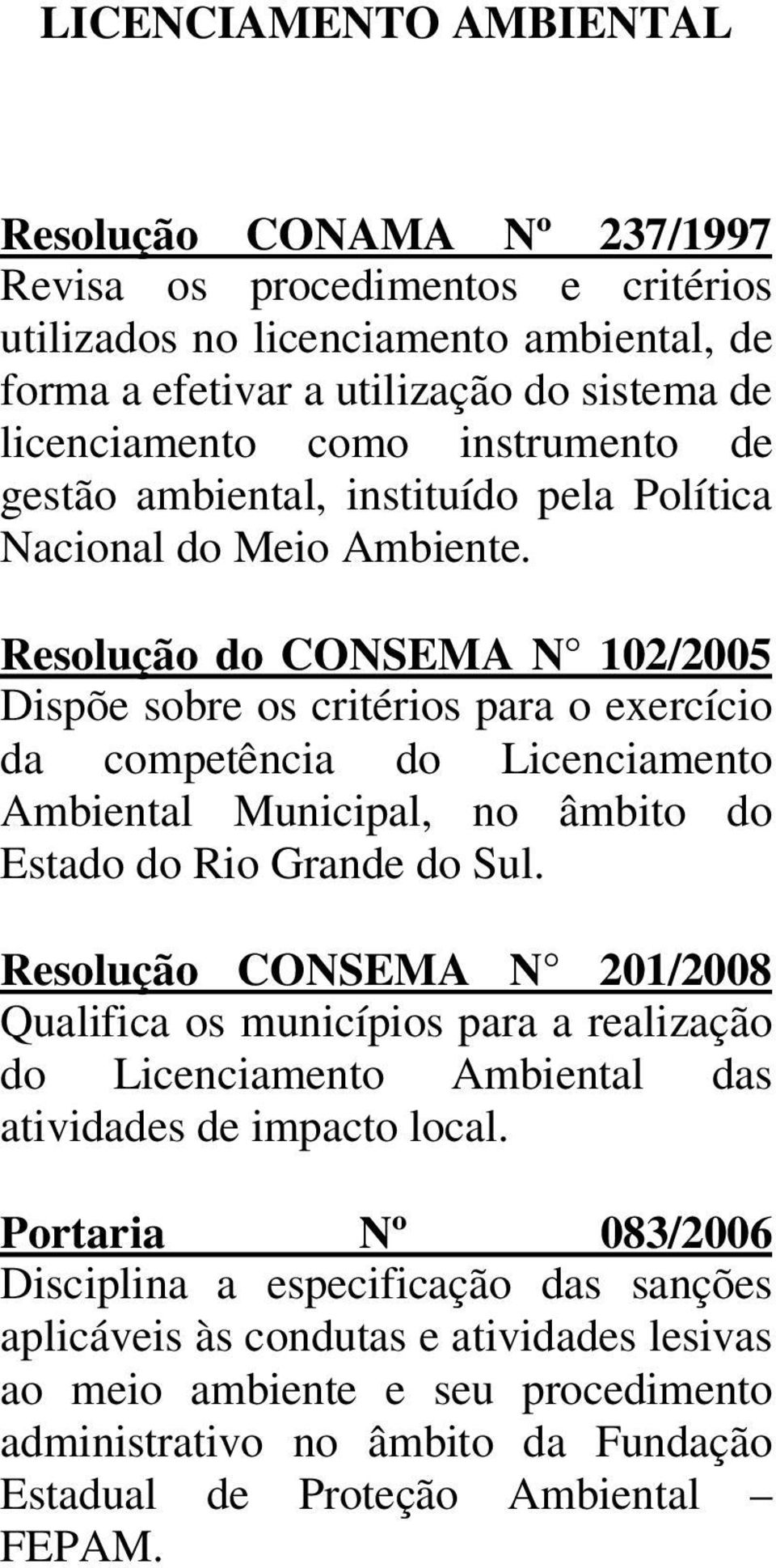 Resolução do CONSEMA N 102/2005 Dispõe sobre os critérios para o exercício da competência do Licenciamento Ambiental Municipal, no âmbito do Estado do Rio Grande do Sul.