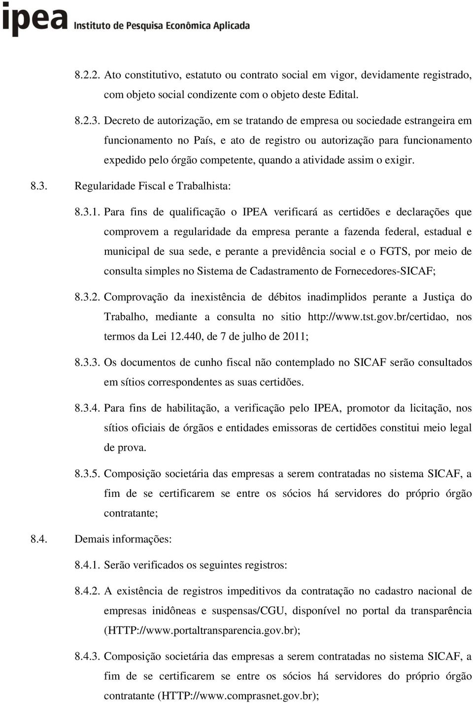 atividade assim o exigir. 8.3. Regularidade Fiscal e Trabalhista: 8.3.1.