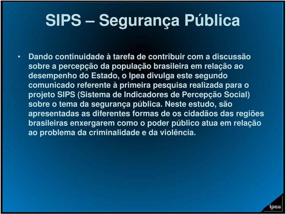 Indicadores de Percepção Social) sobre o tema da segurança pública.