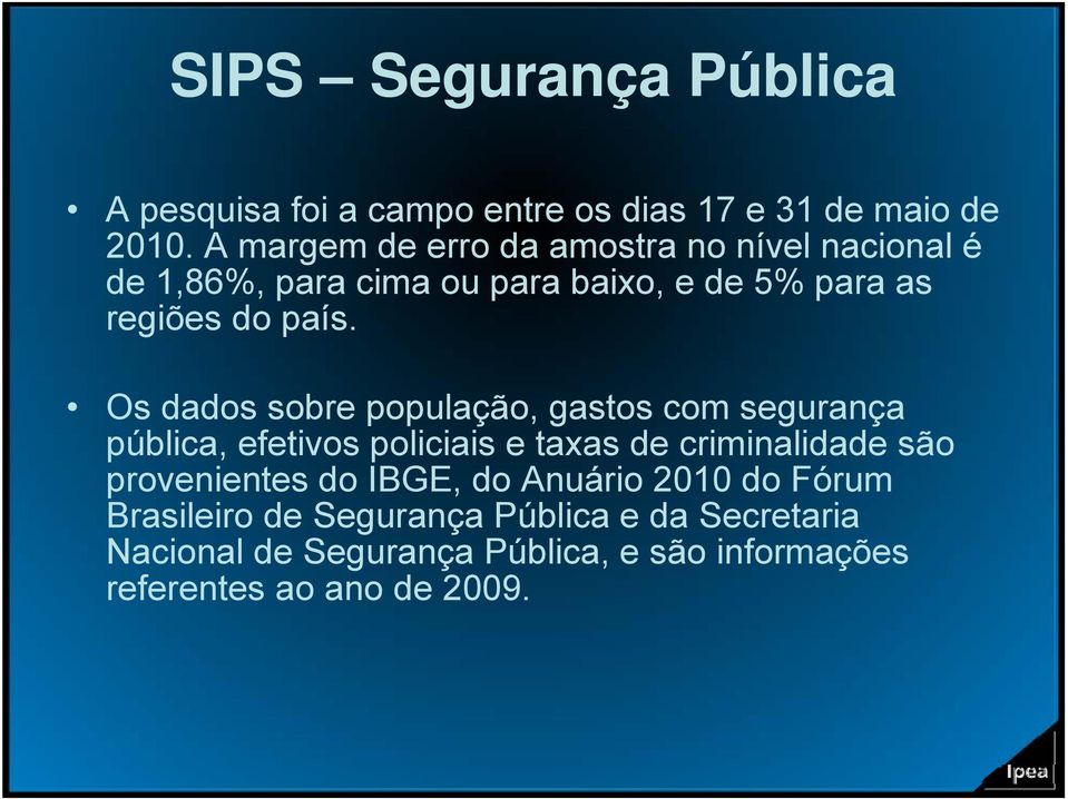 país. Os dados sobre população, gastos com segurança pública, efetivos policiais e taxas de criminalidade são