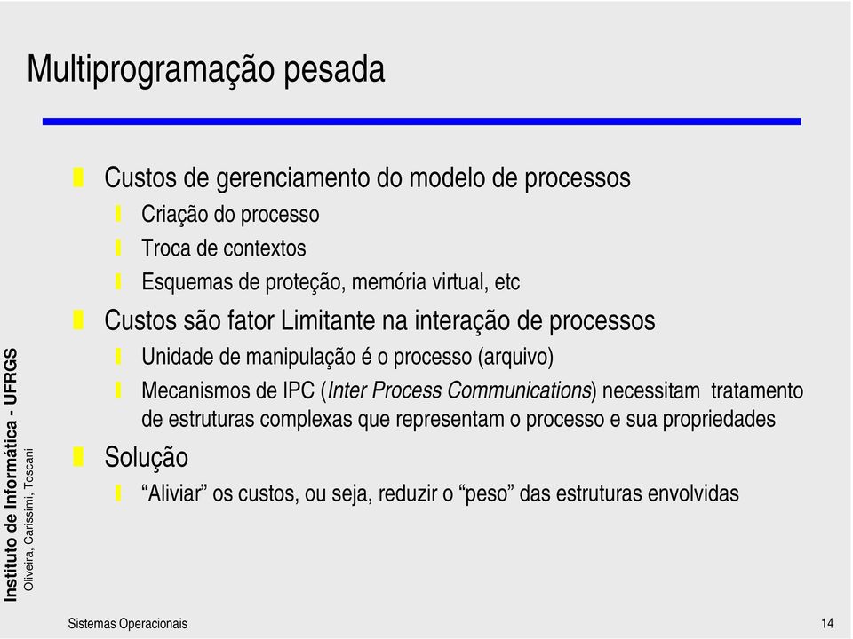 processo (arquivo) Mecanismos de IPC (Inter Process Communications) necessitam tratamento de estruturas complexas que