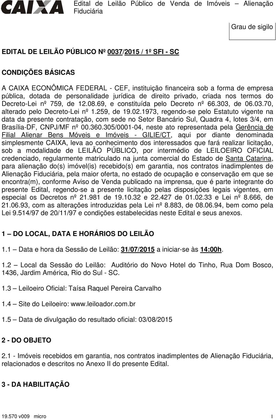 1973, regendo-se pelo Estatuto vigente na data da presente contratação, com sede no Setor Bancário Sul, Quadra 4, lotes 3/4, em Brasília-DF, CNPJ/MF nº 00.360.