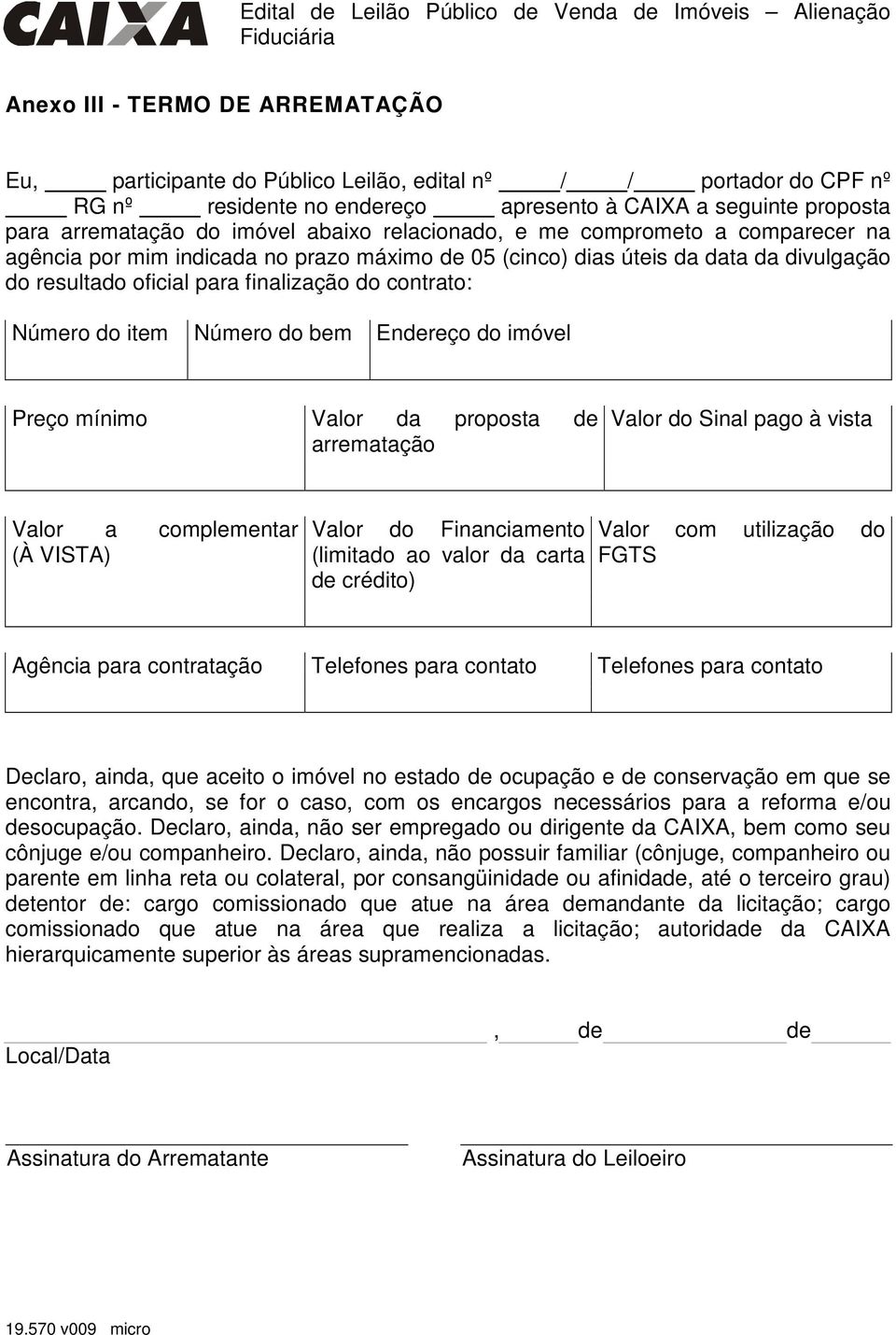 do item Número do bem Endereço do imóvel Preço mínimo Valor da proposta de arrematação Valor do Sinal pago à vista Valor a complementar (À VISTA) Valor do Financiamento (limitado ao valor da carta de