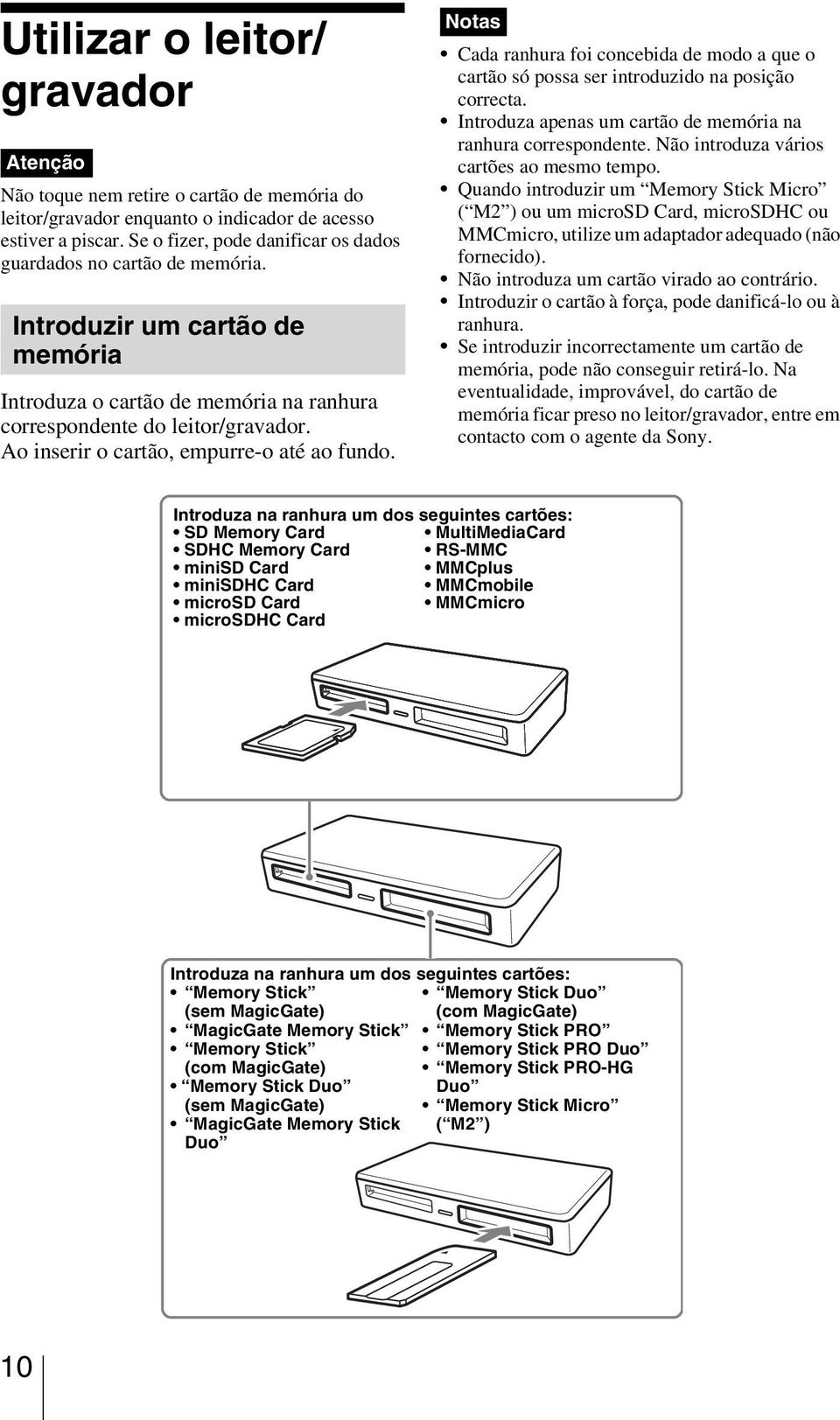 Ao inserir o cartão, empurre-o até ao fundo. Notas Cada ranhura foi concebida de modo a que o cartão só possa ser introduzido na posição correcta.