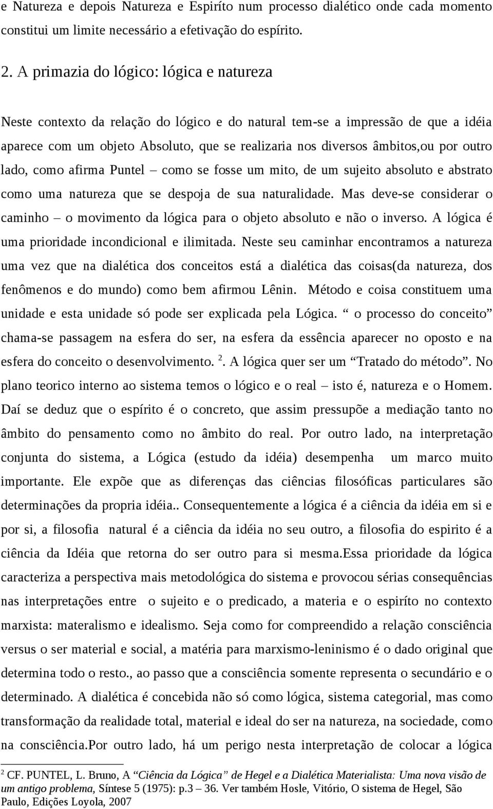 por outro lado, como afirma Puntel como se fosse um mito, de um sujeito absoluto e abstrato como uma natureza que se despoja de sua naturalidade.