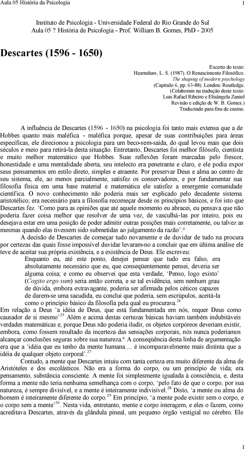 (Colaboram na tradução deste texto: Luis Rafael Ribeiro e Elisângela Zaniol Revisão e edição de W. B. Gomes.) Traduzindo para fins de ensino.