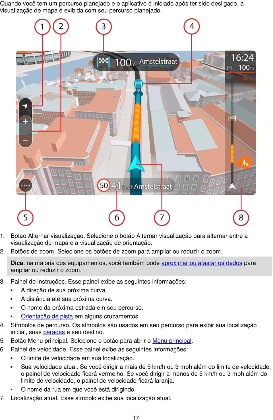 Dica: na maioria dos equipamentos, você também pode aproximar ou afastar os dedos para ampliar ou reduzir o zoom. 3. Painel de instruções.