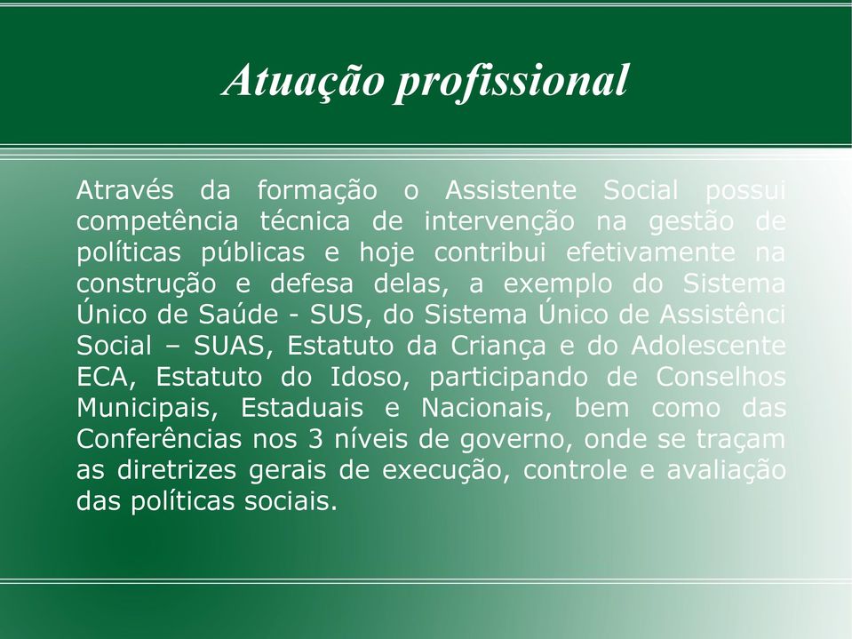 Social SUAS, Estatuto da Criança e do Adolescente ECA, Estatuto do Idoso, participando de Conselhos Municipais, Estaduais e Nacionais,