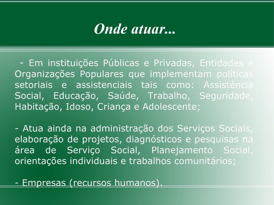 assistenciais tais como: Assistência Social, Educação, Saúde, Trabalho, Seguridade, Habitação, Idoso, Criança e