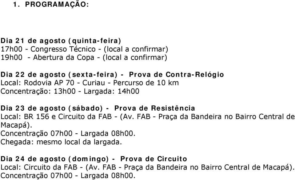 Resistência Local: BR 156 e Circuito da FAB - (Av. FAB - Praça da Bandeira no Bairro Central de Macapá). Concentração 07h00 - Largada 08h00.