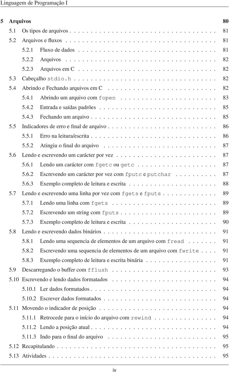 ...................... 83 5.4.2 Entrada e saídas padrões............................ 85 5.4.3 Fechando um arquivo.............................. 85 5.5 Indicadores de erro e final de arquivo.......................... 86 5.