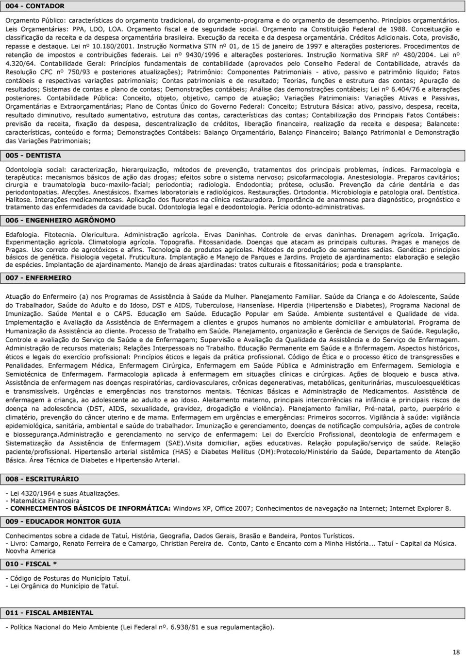 Execução da receita e da despesa orçamentária. Créditos Adicionais. Cota, provisão, repasse e destaque. Lei nº 10.180/2001.