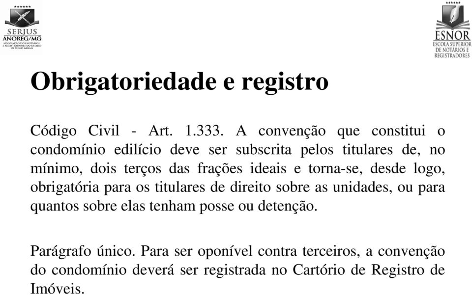 frações ideais e torna-se, desde logo, obrigatória para os titulares de direito sobre as unidades, ou para