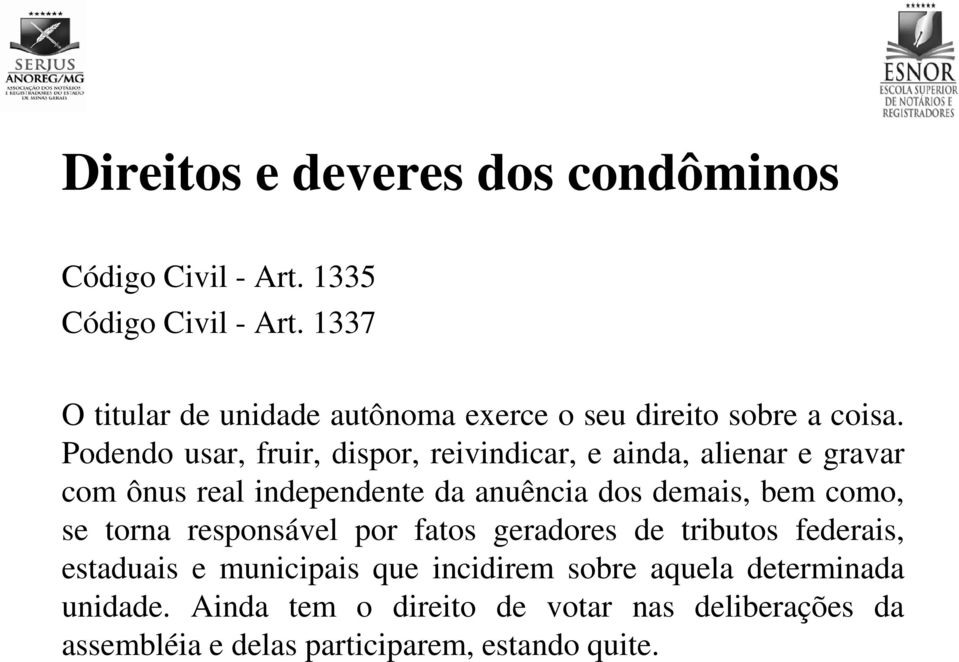 Podendo usar, fruir, dispor, reivindicar, e ainda, alienar e gravar com ônus real independente da anuência dos demais, bem