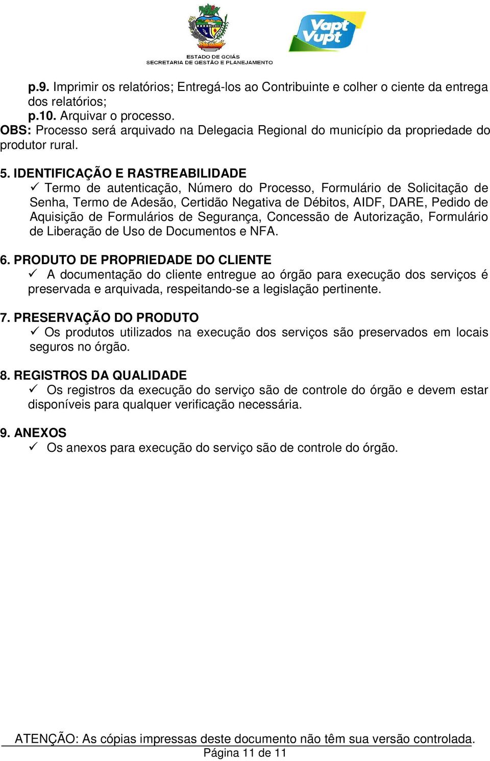 IDENTIFICAÇÃO E RASTREABILIDADE Termo de autenticação, Número do Processo, Formulário de Solicitação de Senha, Termo de Adesão, Certidão Negativa de Débitos, AIDF, DARE, Pedido de Aquisição de