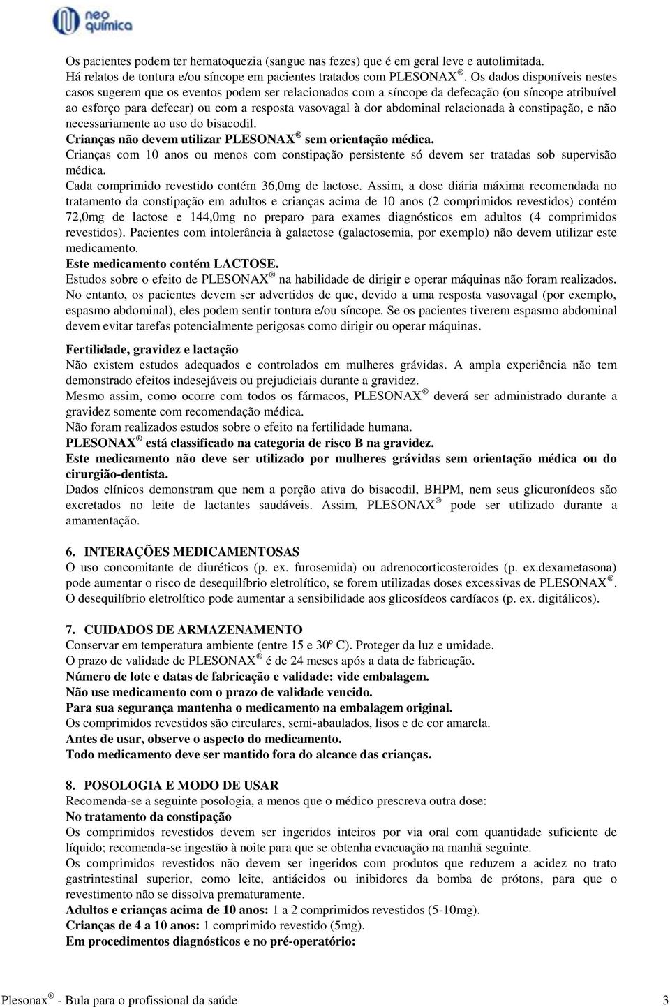 relacionada à constipação, e não necessariamente ao uso do bisacodil. Crianças não devem utilizar PLESONAX sem orientação médica.