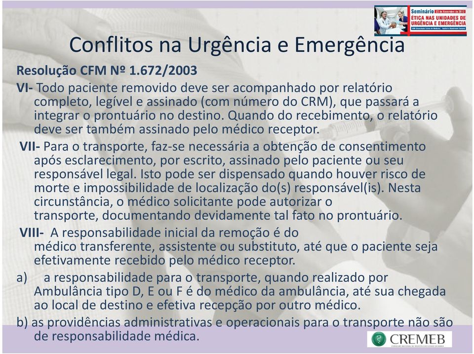 VII-Parao transporte, faz-se necessária a obtenção de consentimento após esclarecimento, por escrito, assinado pelo paciente ou seu responsável legal.